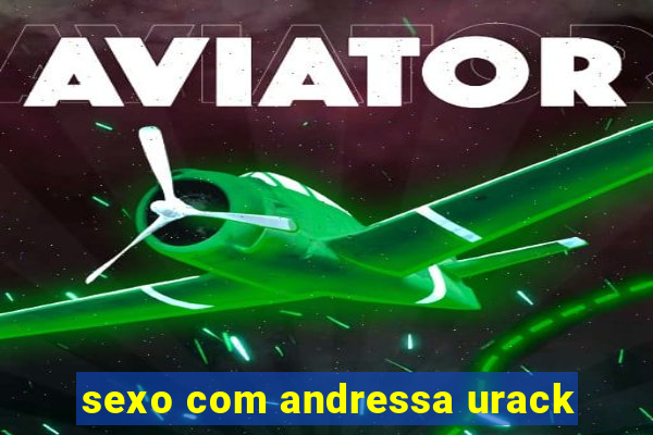 sexo com andressa urack